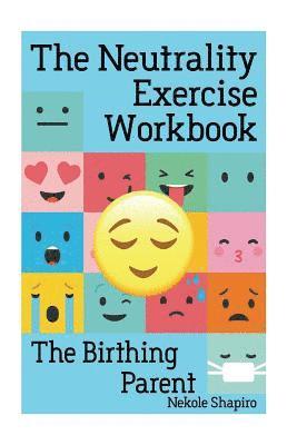 bokomslag The Neutrality Exercise Workbook - The Birthing Parent