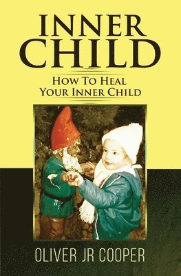 Oliver Cooper Jr, Jr. Cooper, Oliver, Oliver JR Cooper - Inner Child - How To Heal Your Inner Child, Häftad