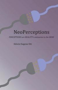 bokomslag NeoPerceptions: PERCEPTIONS are REALITY's emissaries to the MIND