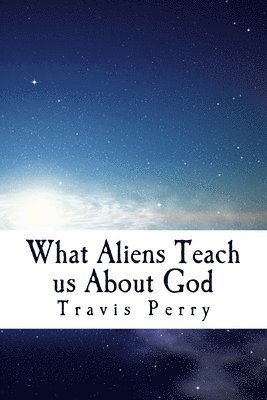 What Aliens Teach us About God: Christian Theological Observations Inspired by Science Fiction