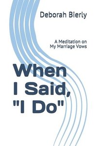 bokomslag When I Said, "I Do": A Meditation on My Marriage Vows