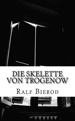 bokomslag Die Skelette von Trogenow: Ein kurzer Krimi ohne Kommissar