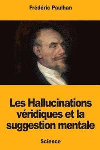 bokomslag Les Hallucinations véridiques et la suggestion mentale