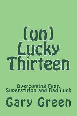 bokomslag (un)Lucky Thirteen: Overcoming Fear, Superstition and Bad Luck