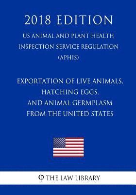 bokomslag Exportation of Live Animals, Hatching Eggs, and Animal Germplasm From the United States (US Animal and Plant Health Inspection Service Regulation) (AP