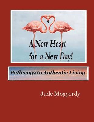 bokomslag A New Heart for a New Day!: Pathways to Authentic Living
