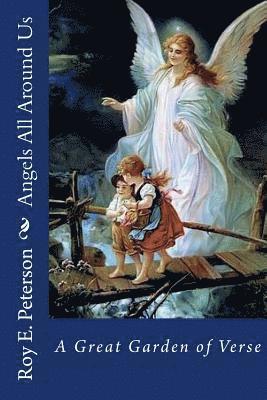 Roy E. Peterson - Angels All Around Us: A Great Garden of Verse, Häftad
