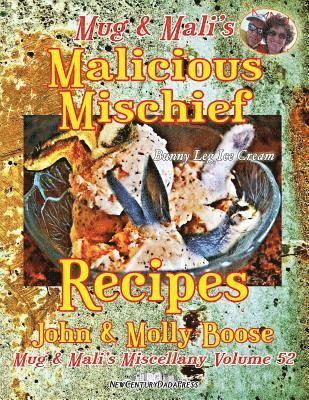 Mug & Mali's Malicious Mischief Recipes: Mug & Mali's Miscellany Volume 52 1