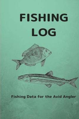 Fishing Log: Fishing Data for the Avid Angler