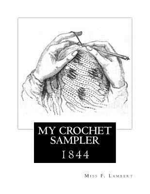 F. Lambert - My Crochet Sampler: 1844, Häftad
