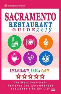 bokomslag Sacramento Restaurant Guide 2019: Best Rated Restaurants in Sacramento, California - 500 Restaurants, Bars and Cafés recommended for Visitors, 2019