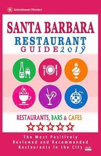 bokomslag Santa Barbara Restaurant Guide 2019: Best Rated Restaurants in Santa Barbara, California - 500 Restaurants, Bars and Cafés recommended for Visitors, 2