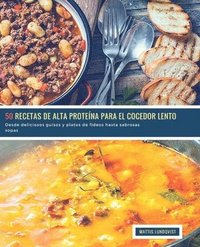 bokomslag 50 Recetas de alto Proteína para el Cocedor Lento: Desde deliciosos guisos y platos de fideos hasta sabrosas