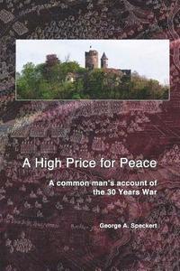 bokomslag A High Price for Peace: A common man's account of the 30 Years War
