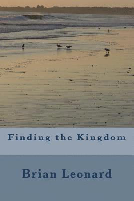 Finding the Kingdom: Finding God's Kingdom on earth now 1