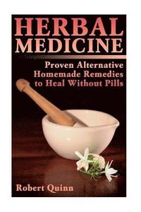 bokomslag Herbal Medicine: Proven Alternative Homemade Remedies to Heal Without Pills