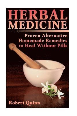 Herbal Medicine: Proven Alternative Homemade Remedies to Heal Without Pills 1