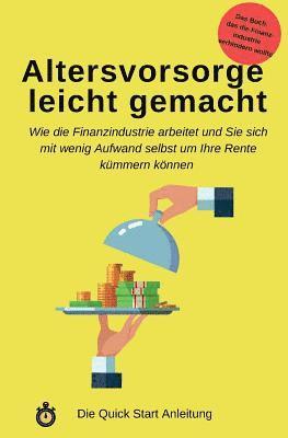 bokomslag Altersvorsorge leicht gemacht: Wie die Finanzindustrie arbeitet und Sie sich mit wenig Aufwand selbst um Ihre Rente kümmern können