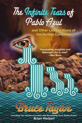 Bruce Taylor - The Infinite Tears of Pablo Azul: And Other Lamentations of the Human Condition, Häftad