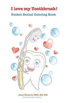 Alena Knezevic DMD - I love my Toothbrush! Pocket dental coloring book, Häftad