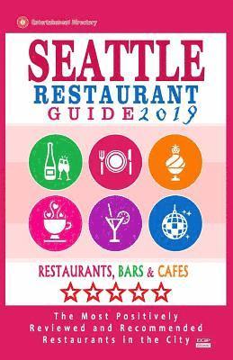 bokomslag Seattle Restaurant Guide 2019: Best Rated Restaurants in Seattle, Washington - 500 Restaurants, Bars and Cafés recommended for Visitors, 2019