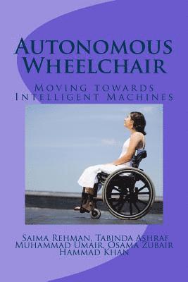 Autonomous Wheelchair: Moving towards Intelligent Machines 1