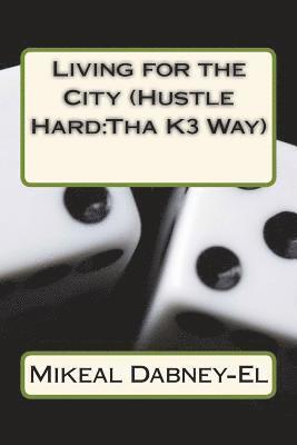 bokomslag Living for the City (Hustle Hard: Tha K3 Way)