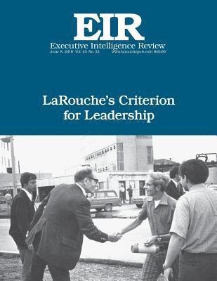 LaRouche's Criterion for Leadership: Executive Intelligence Review; Volume 45, Issue 23 1