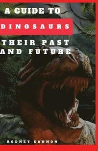 bokomslag A Guide to Dinosaurs Their Past and Future