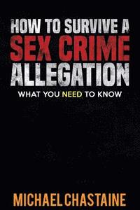 bokomslag How to Survive a Sex Crime Allegation: What You Need to Know