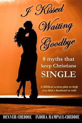 bokomslag I kissed waiting goodbye: 8 myths that keep Christians single
