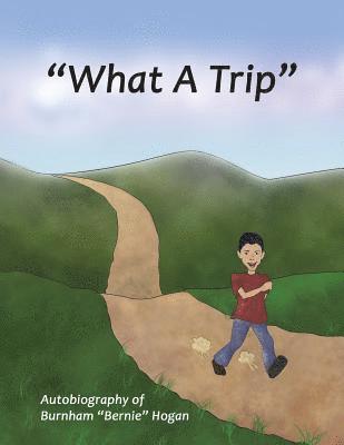 bokomslag "What A Trip": Auto Biograhphy of Burnham "Bernie" Hogan