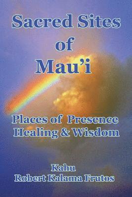 Robert Kalama Frutos - Sacred Sites of Maui: Places of Presence, Wisdom and Healing, Häftad