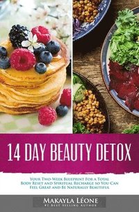 bokomslag 14 Day Beauty Detox: Your Two-Week Blueprint For a Total Body Reset and Spiritual Recharge so You Can Feel Great and Be Naturally Beautiful