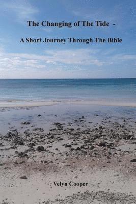 bokomslag The Changing Of The Tide - A Short Journey Through The Bible