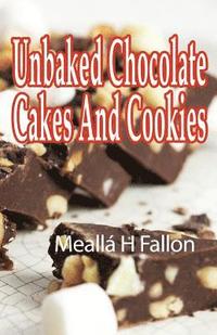 bokomslag Unbaked Chocolate Cakes And Cookies