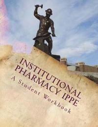 bokomslag Institutional Pharmacy IPPE: A student workbook
