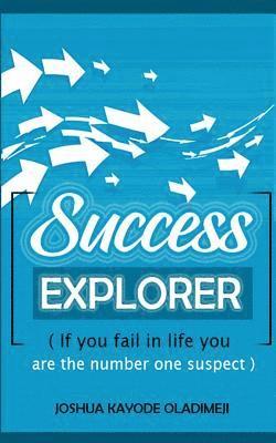 Success Explorer: If you fail in life you are the number one suspect 1