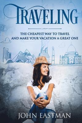 Traveling: The Cheapest Way To Travel And Make Your Vacation A Great One 1