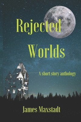 bokomslag Rejected Worlds: A short story anthology