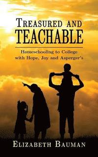 bokomslag Treasured and Teachable: Homeschooling to college with hope, joy and Asperger's