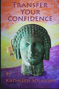 bokomslag Transfer Your Confidence: Unlock Inner Strengths That Conquer Insecurities