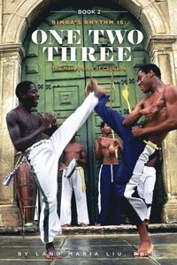 bokomslag Book Two: Bimba's Rhythm is One, Two, Three: The Many Faces of Capoeira