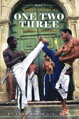 Book Two: Bimba's Rhythm is One, Two, Three: The Many Faces of Capoeira 1
