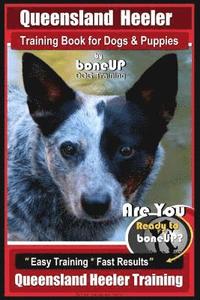 bokomslag Queensland Heeler Training Book for Dogs & Puppies by Bone Up Dog Training.: Are You Ready to Bone Up? Easy Training * Fast Results Queensland Heeler