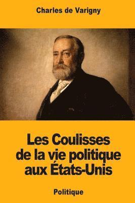 bokomslag Les Coulisses de la vie politique aux États-Unis