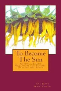 bokomslag To Become the Sun: Living Metaphors for Trauma, Healing and Spirit