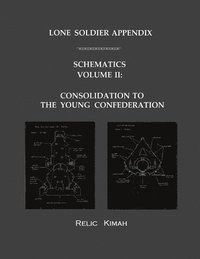 bokomslag Lone Soldier Appendix: Schematics Volume II: Consolidation to the Young Confederation