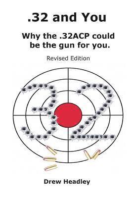 .32 and You: Why the .32ACP could be the gun for you. Revised Edition 1