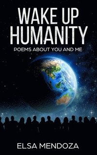 bokomslag Wake Up Humanity: Poems About You and Me